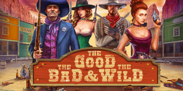The Good, The Bad &amp; The Wild